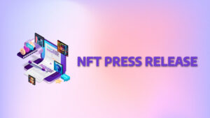Level Up Your NFT Marketing With These Press Release Best Practices