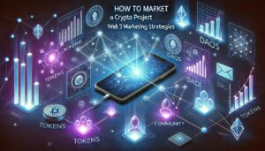 How to market a crypto project with Web3 marketing strategies